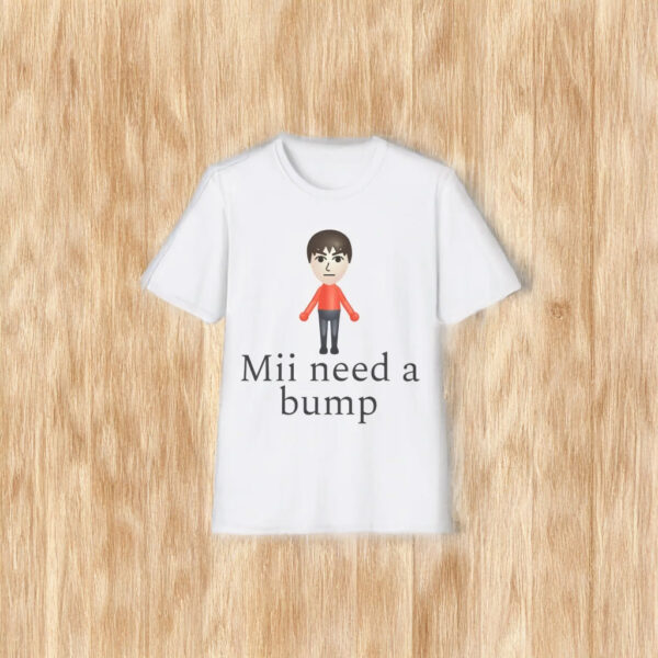 Mii Need A Bump Shirt